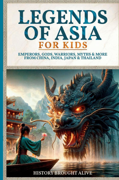 Legends of Asia For Kids: Emperors, Gods, Warriors, Myths & More from China, India, Japan Thailand: 4 books 1