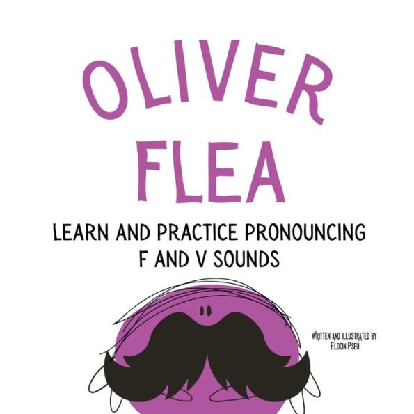 Oliver the Flea Pronounce the letters f and v: An Early Reading Speech Excercise Book