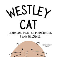 Title: Westley the Cat Pronounce the Letter T: An Early Reading Speech Excercise Book: An Early Reading Speech Excercise Book: An Early Reading Speech Excercise Book, Author: Elocin Pseu