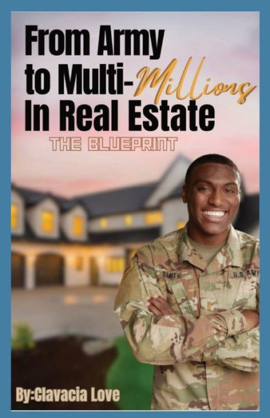 From Army to MULTI Millions Real Estate: The Blueprint