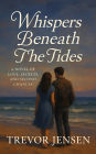 Whispers Beneath The Tides: A Novel of Love, Secrets, and Second Chances