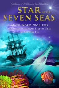 Title: Star of the Seven Seas: Math Word Problems and Their Solutions Step-by-Step for Grades 1-3, Author: Catherine Fet