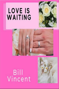 Title: Love is Waiting, Author: Bill Vincent