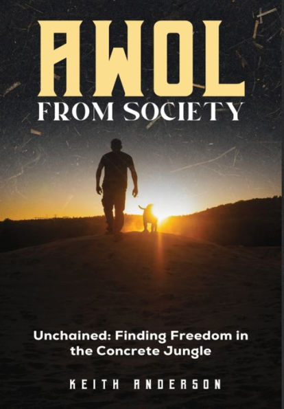 AWOL From Society: Unchained: Finding Freedom The Concrete Jungle