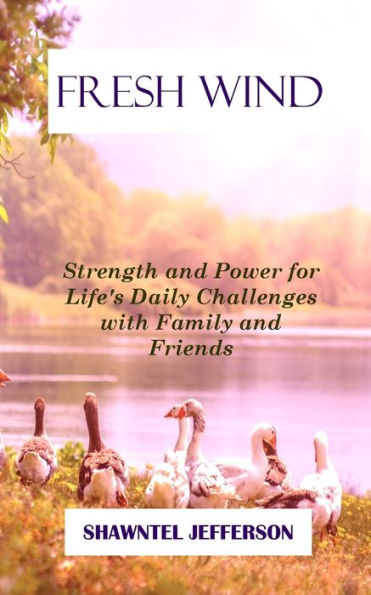 Fresh Wind: Strength and Power for Life's Daily Challenges with Family Friends