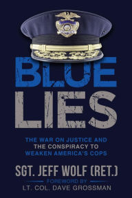 Title: Blue Lies: The War on Justice and the Conspiracy to Weaken America's Cops, Author: Jeff Wolf