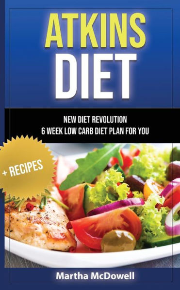 Atkins Diet - New Revolution 6 Week Low Carb Plan for You + Recipes