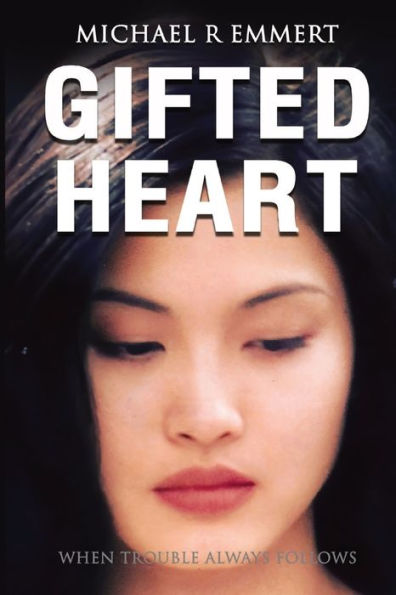 Gifted Heart: When Trouble Always Follows