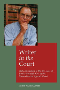 Title: Writer in the court: Wit and wisdom in the decisons of Justice Rudolph Kass of the Massachusetts Appeals Court, Author: John Achatz