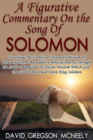 Title: A Figurative Commentary On the Song Of Solomon, Author: David Gregson McNeely