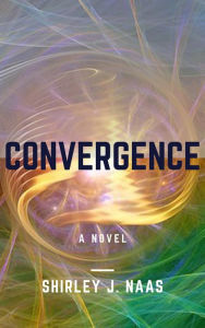 Title: CONVERGENCE, Author: Shirley J. Naas