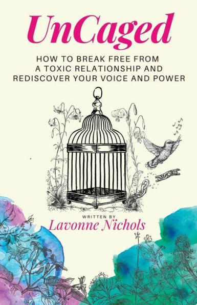 UnCaged: How to Break Free From a Toxic Relationship and Rediscover Your Voice Power