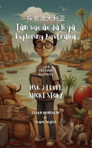 Title: HSK 3 Short Story Graded Reader - ?????? Tàn suo ào dà lì yà Exploring Australia, Author: William Frost
