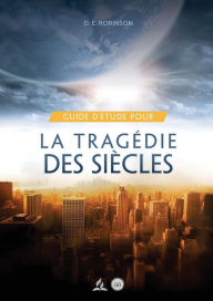 Title: Guide D'Ã¯Â¿Â½tude Pour La tragÃ¯Â¿Â½die des siÃ¯Â¿Â½cles: pour les Petits Groupes, Author: Ellen G White Et D E Robinson