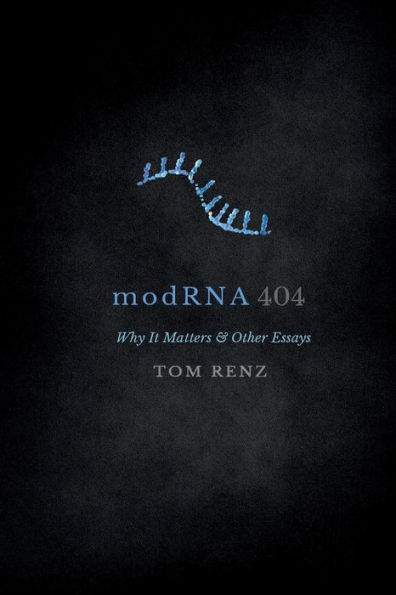 modRNA: Why It Matters & Other Essays