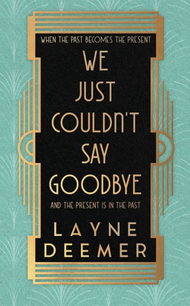 We Just Couldn't Say Goodbye: a time travel romance