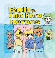 Title: Bob vs. The Five Heroes, Author: Willmore Language Academy
