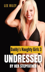 Title: Undressed by Her Stepfather, Author: Lee Riley
