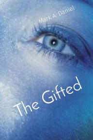 Title: The Gifted, Author: Mark A Daniel