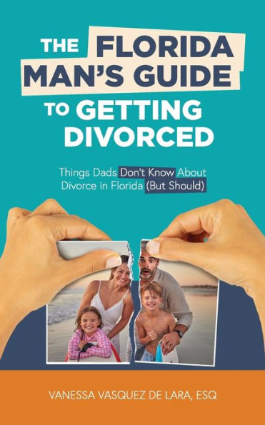 The Florida Man's Guide to Getting Divorced: Things Dads Don't Know About Divorce (But Should)