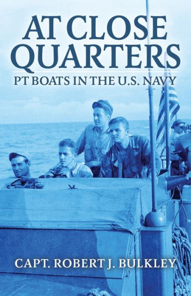 At Close Quarters: PT Boats in the US Navy