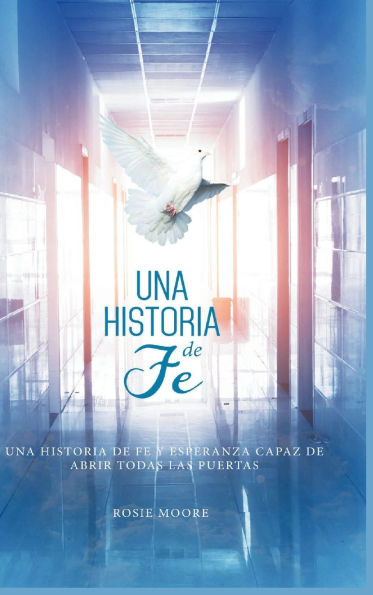 Una Historia de Fï¿½: Y Esperanza Capaz De Abrir Todas Las Puertas (Spanish Edition