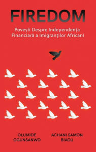 Title: Firedom: Povești de independență financiară ale imigranților africani, Author: Olumide Ogunsanwo