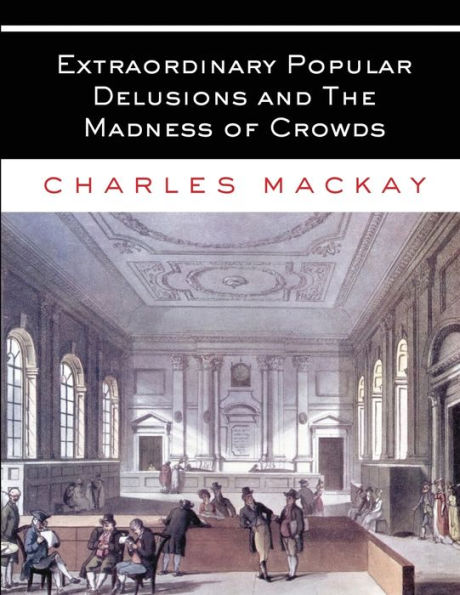 Extraordinary Popular Delusions and The Madness of Crowds: All Volumes - Complete Unabridged