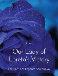Title: Our Lady of Loreto's Victory: The Battle of Lepanto Screenplay, Author: Anthony T Vento