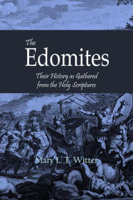 Title: The Edomites: Their History as Gathered from the Holy Scriptures, Author: Mary L. T. Witter