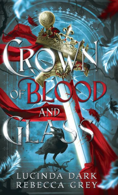 Crown of Blood & Glass by Lucinda Dark, Rebecca Grey, Hardcover ...