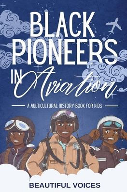Black Pioneers Aviation: A Multicultural History Book for Kids: Discover the Men and Women Who Broke Barriers Sky