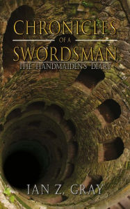 Title: Chronicles of a Swordsman: The Handmaiden's Diary, Author: Ian Z Gray