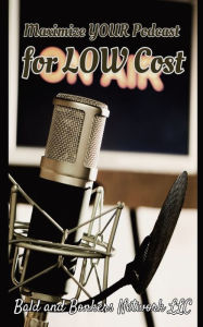 Title: Maximize Your Podcast for Low Cost, Author: Dakota Frandsen
