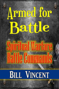 Title: Armed for Battle: Spiritual Warfare Battle Commands (Large Print Edition), Author: Bill Vincent