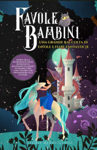 Title: Favole per Bambini: Una grande raccolta di favole e fiabe fantastiche. (Vol.2) Storie della buonanotte uniche, divertenti e rilassanti, in grado di trasmettere tanti valori e far appassionare alla lettura, Author: Storie Meravigliose