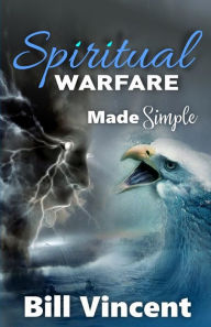 Title: Spiritual Warfare Made Simple: (Large Print Edition), Author: Bill Vincent