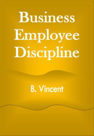 Title: Business Employee Discipline, Author: B. Vincent