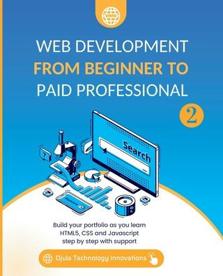 Web Development from Beginner to Paid Professional, 2: Build your portfolio as you learn Html5, CSS and Javascript step by with support