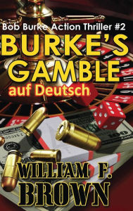 Title: Burkes Gamble, auf Deutsch: Bob Burke Suspense Thriller #3, Author: William F Brown