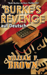 Title: Burkes Revenge, auf Deutch: Bob Burke Action Thriller #3, Author: William F Brown