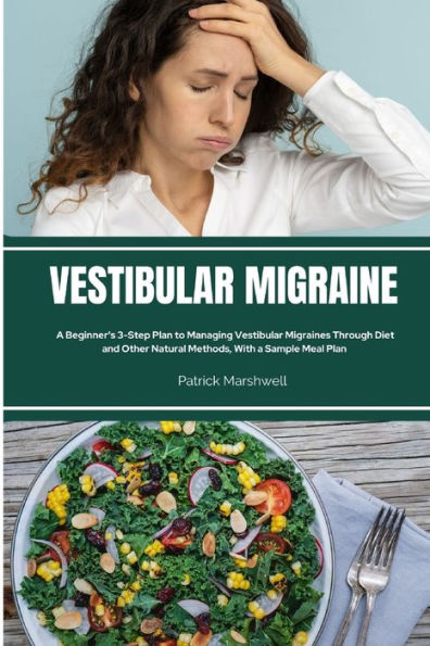 Vestibular Migraine: a Beginner's 3-Step Plan to Managing Migraines Through Diet and Other Natural Methods, With Sample Meal