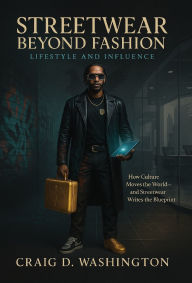 Free ebook downloads google Streetwear Beyond Fashion: Lifestyle and Influence ePub DJVU iBook (English Edition) 9781088162644 by Craig D Washington