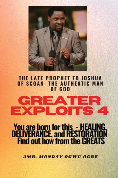 Greater Exploits - 4 You are Born for This Healing, Deliverance and Restoration Find out how from the Greats: Greats
