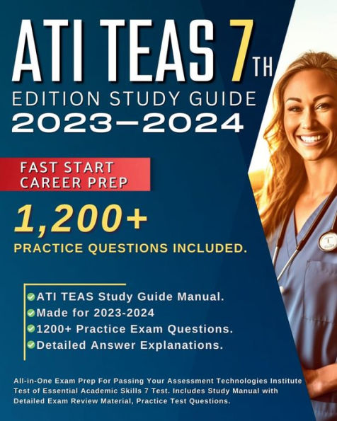 ATI TEAS 7th Edition Study Guide 2023-2024: All-in-One Exam Prep For Passing Your Assessment Technologies Institute Test of Essential Academic Skills 7 Test. Includes Study Manual with Detailed Exam Review Material, and Over 1,200 Practice Test Questions.