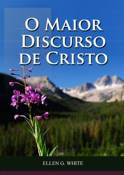 O Maior Discurso De Cristo: Impressï¿½o em tamanho grande, Explicaï¿½ï¿½o do Sermï¿½o da Montanha, versï¿½culo por versï¿½culo, O Sermï¿½o da Montanha, caminho a Cristo, 1888 mensagem da justificaï¿½ï¿½o pela fï¿½