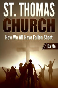Title: St. Thomas Church: How We All Have Fallen Short, Author: Da Me