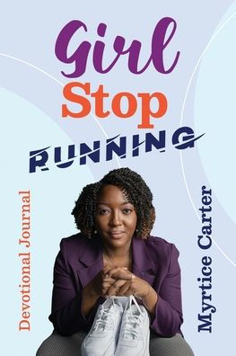 Girl Stop Running: Devotional Journal