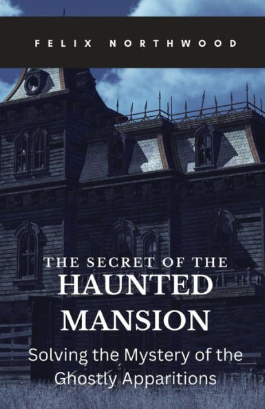 the Secret of Haunted Mansion: Solving Mystery Ghostly Apparitions