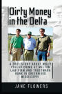 Dirty Money in the Delta: A True Story about White Collar Crime at Melton Law Firm and Trustmark Bank in Greenwood Mississippi